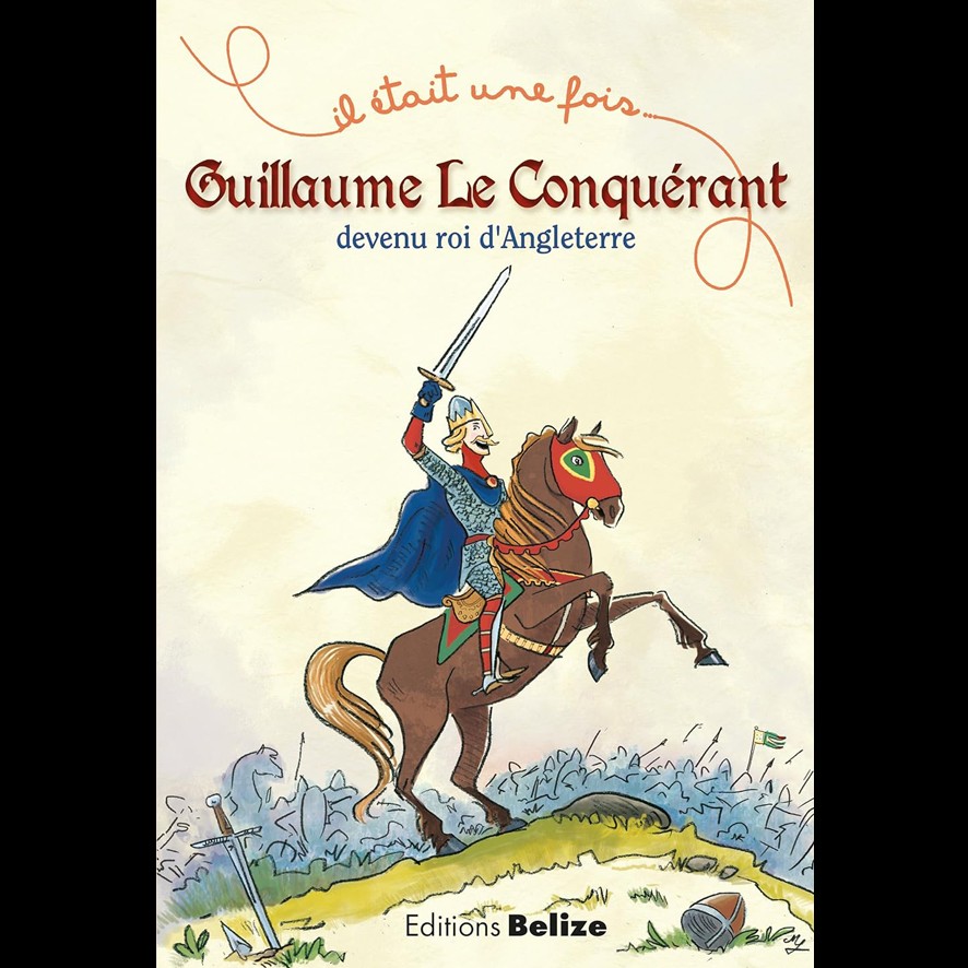 Guillaume le Conquérant devenu roi d'Angleterre - Laurent BEGUE
