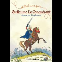 Guillaume le Conquérant devenu roi d'Angleterre - Laurent BEGUE