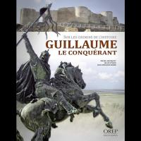Sur les chemins de l'Histoire, Guillaume le Conquérant - Collectif d'auteurs
