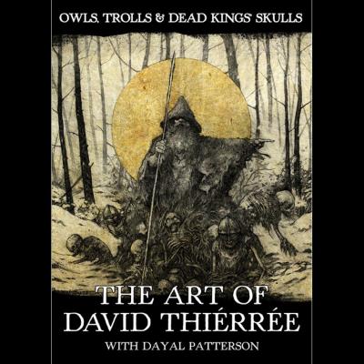 Owls, Trolls & Dead Kings' Skulls: The Art Of David Thiérrée