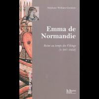 Emma de Normandie, reine au temps des Vikings -  Stéphane William GONDOIN