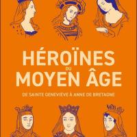 Héroïnes du Moyen Âge - Joëlle DELACROIX