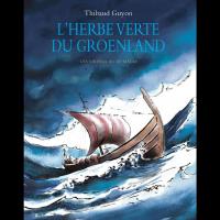 L'herbe verte du Groenland: Les vikings au XIème siècle - Thibaud GUYON