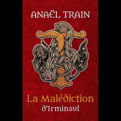 La Malédiction d'Irminsul - Anaël Train