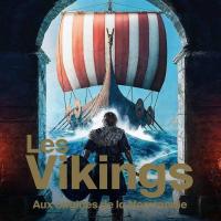 Les Vikings, aux Origines de la Normandie