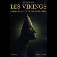 Les Vikings, Histoire, Mythes et Dictionnaire - Régis BOYER