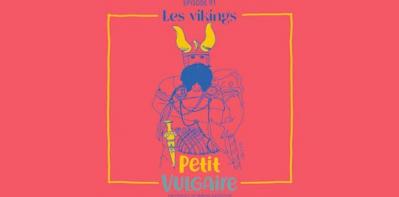 Petit Vulgaire, épisode 91 - Les Vikings