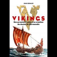 Vikings. Des premiers raids à la création du Duché de Normandie
